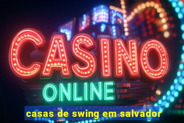 casas de swing em salvador